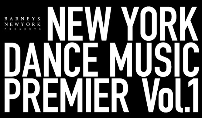 BARNEYS NEW YORK｜お洒落じゃない人は入場できない!?　「NEW YORK DANCE MUSIC PREMIER Vol. 1」開催