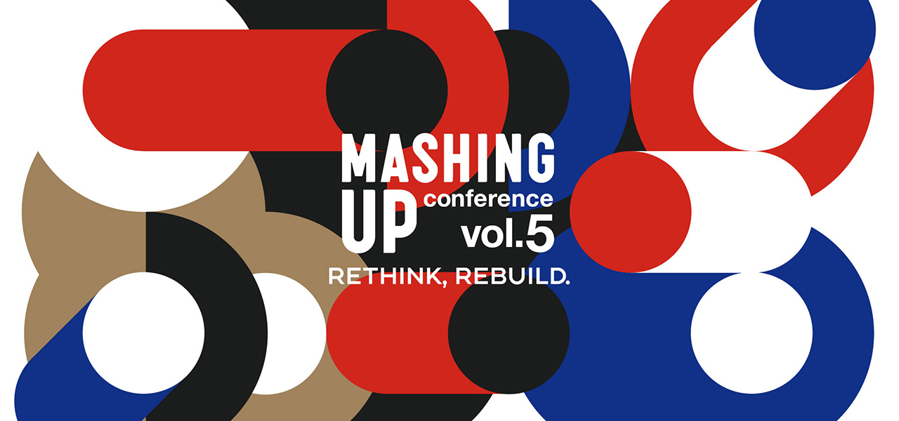 未来を拓くキープレイヤーたちと、新たな社会の姿を考える。カンファレンス「MASHING UP conference vol.5」開催｜EVENT