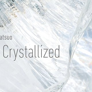 世界的に希少な“クオーツガラス”と光を使用した大型作品を初公開『Takahiro Matsuo “Light Crystallized”』