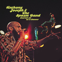 Anthony Joseph & The Spasm Band "Started Off As A Dancer"