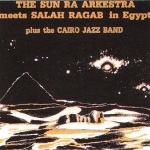 The Sun Ra Arkestra "The Sun Ra Arkestra Meets Salah Ragab in Egypt"